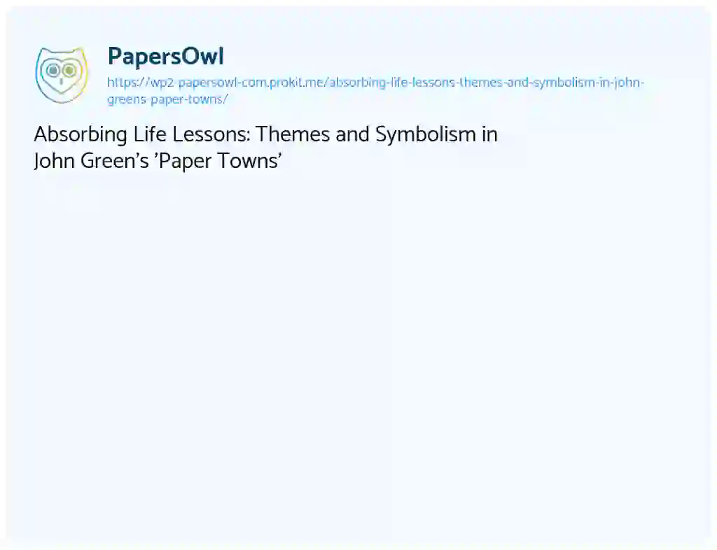 Essay on Absorbing Life Lessons: Themes and Symbolism in John Green’s ‘Paper Towns’