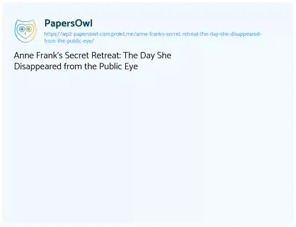 Essay on Anne Frank’s Secret Retreat: The Day She Disappeared from the Public Eye