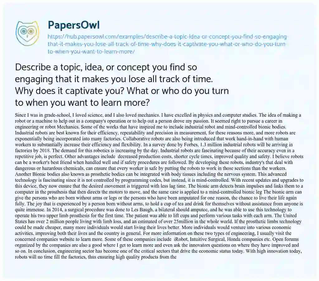 Essay on Describe a topic, idea, or concept you find so engaging that it makes you lose all track of time. Why does it captivate you? What or who do you turn to when you want to learn more?