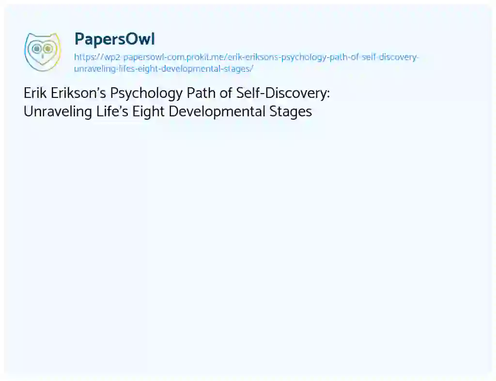 Essay on Erik Erikson’s Psychology Path of Self-Discovery: Unraveling Life’s Eight Developmental Stages