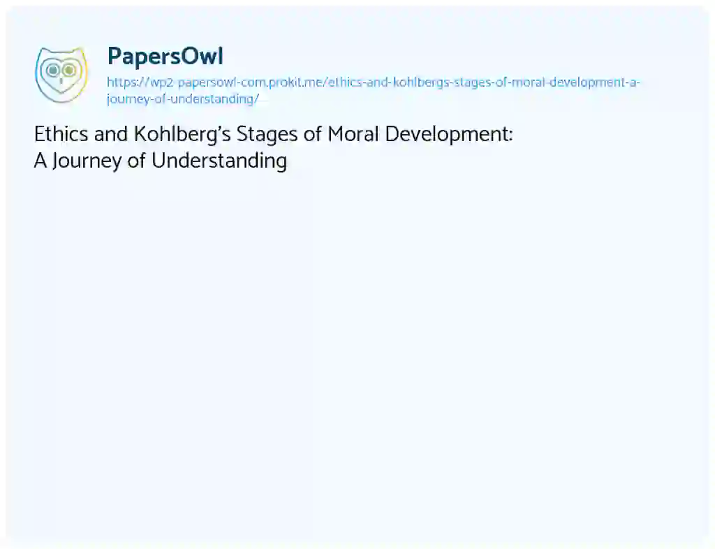 Essay on Ethics and Kohlberg’s Stages of Moral Development: A Journey of Understanding