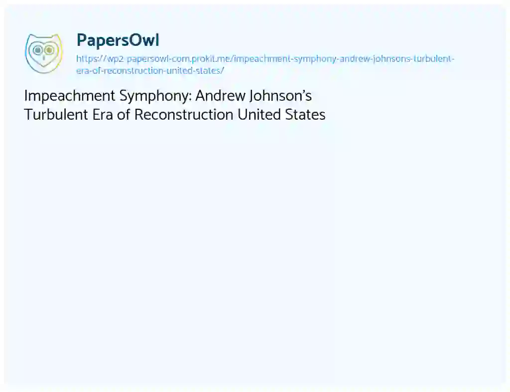 Essay on Impeachment Symphony: Andrew Johnson’s Turbulent Era of Reconstruction United States