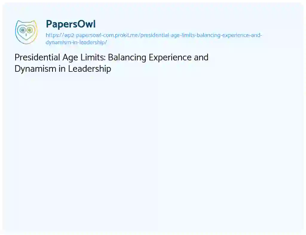 Essay on Presidential Age Limits: Balancing Experience and Dynamism in Leadership