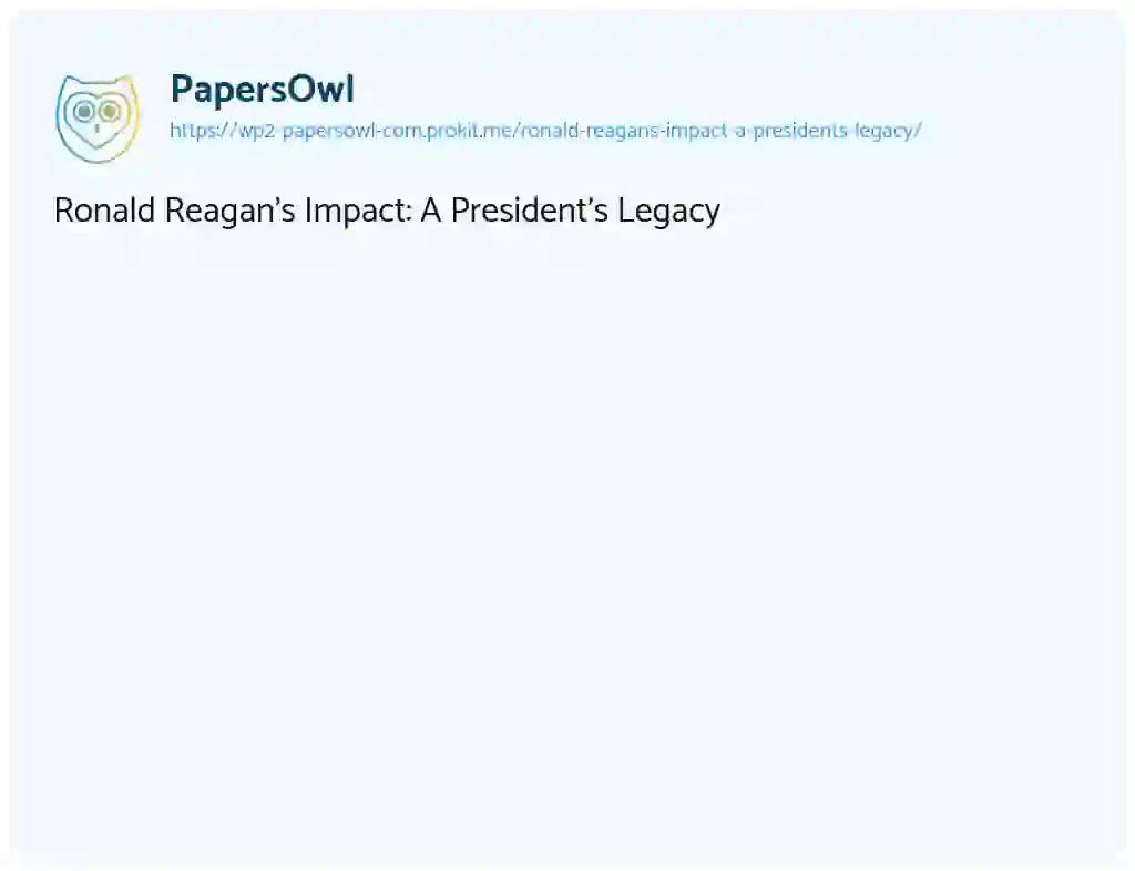 Essay on Ronald Reagan’s Impact: A President’s Legacy