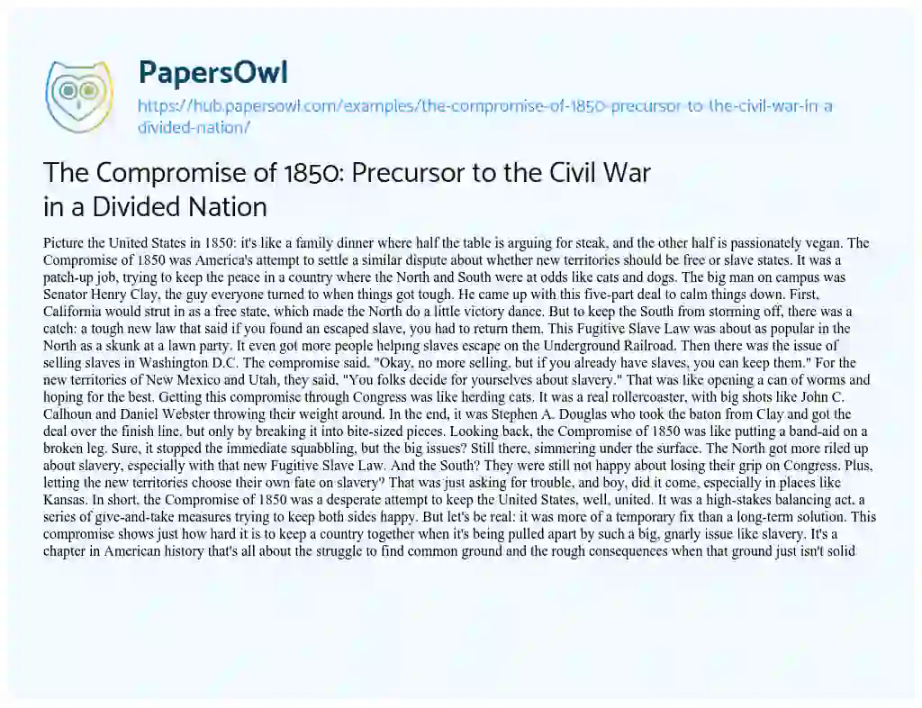 Essay on The Compromise of 1850: Precursor to the Civil War in a Divided Nation