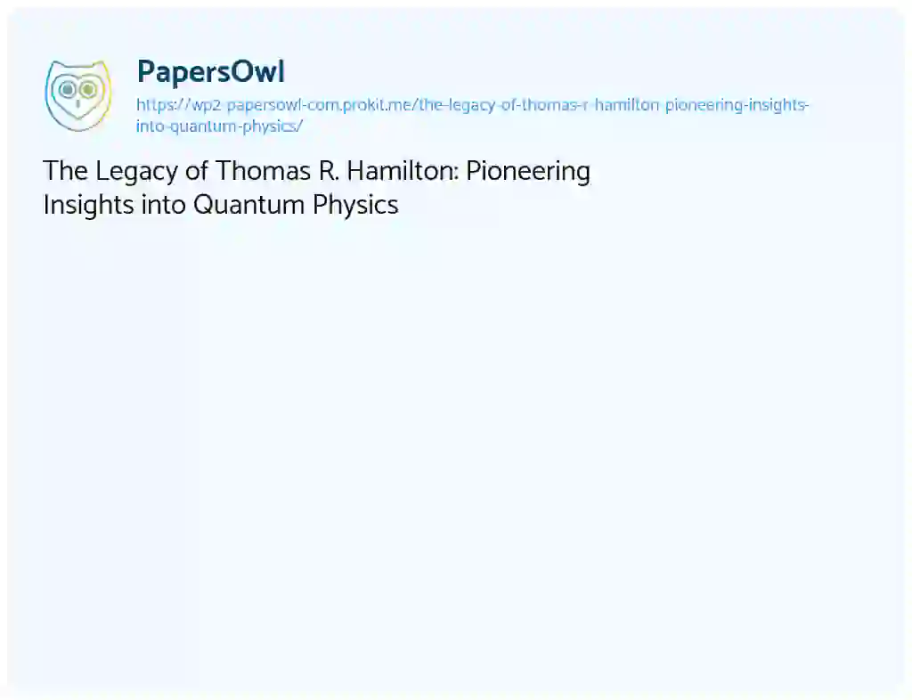 Essay on The Legacy of Thomas R. Hamilton: Pioneering Insights into Quantum Physics