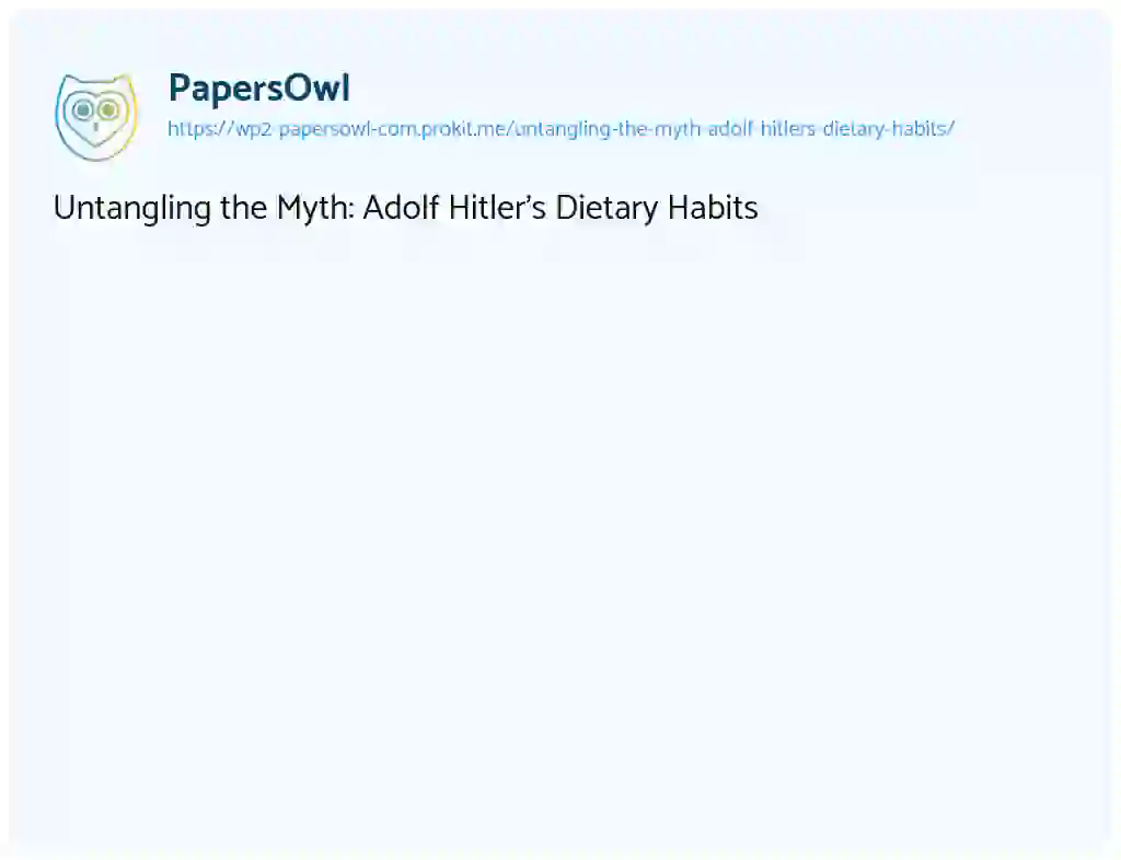 Essay on Untangling the Myth: Adolf Hitler’s Dietary Habits
